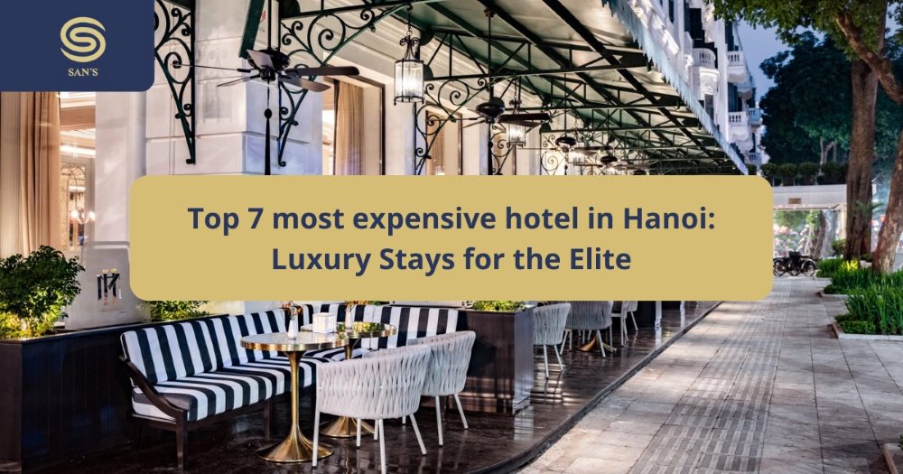 Top 7 most expensive hotel in Hanoi: Luxury Stays for the Elite