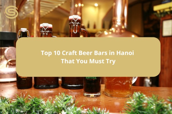 Top 10 Craft Beer Bars in Hanoi That You Must Try