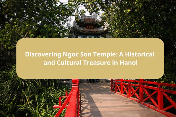 Discovering Ngoc Son Temple: A Historical and Cultural Treasure in ...