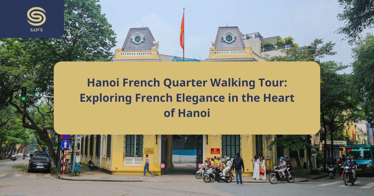 Hanoi French Quarter Walking Tour: Exploring French Elegance in the Heart of Hanoi