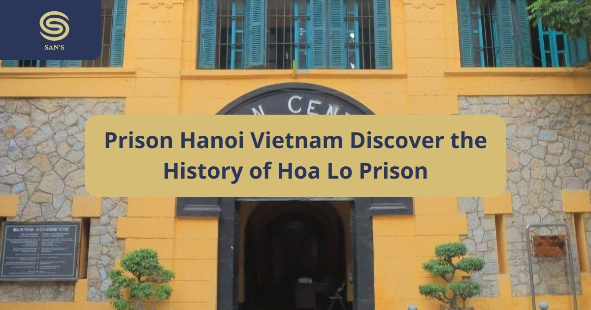 Prison Hà Nội Việt Nam Discover the History Of Hỏa Lò Prison