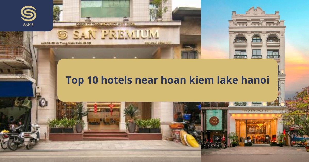 Top 10 Best Hotels Near Hoan Kiem Lake Hanoi