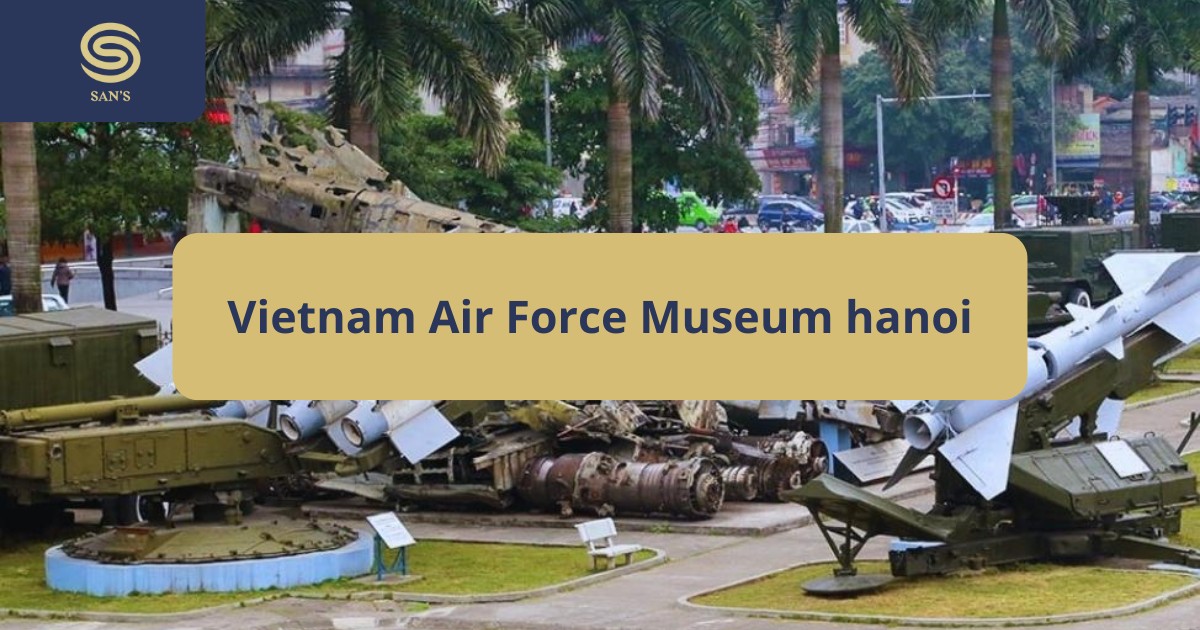 Vietnam Air Force Museum Hanoi Explore Aviation History Today