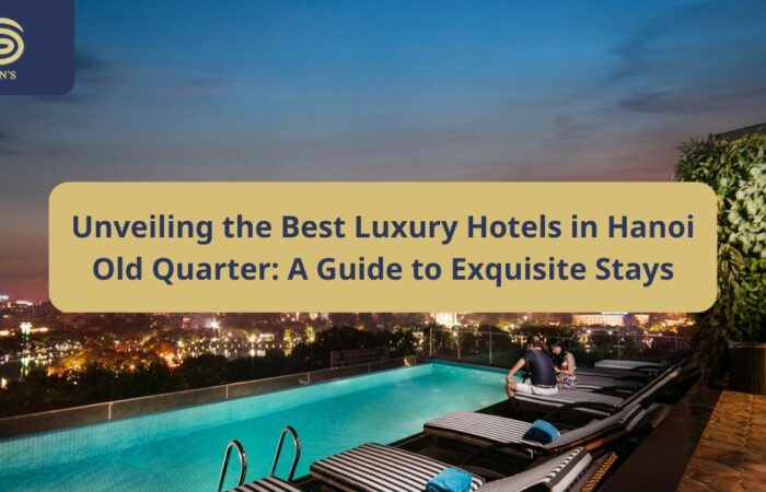 Unveiling the Best Luxury Hotels in Hanoi Old Quarter